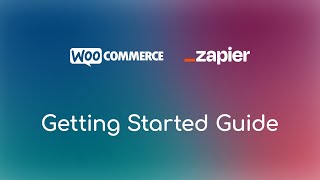 Getting Started with WooCommerce Zapier - 2025 Quick Start Guide Getting Started with WooCommerce Zapier - 2025 Quick Start Guide