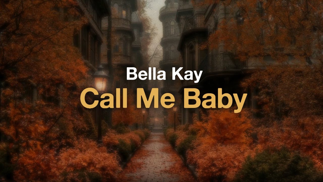 Bella Kay - Call Me Baby (Lyrics)