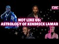 Not Like Us - Astrology of Kendrick Lamar