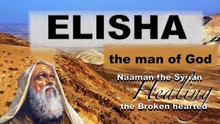 ELISHA: The Man Of God: Study 5 'Naaman the Syrian, Healing the brokenhearted'