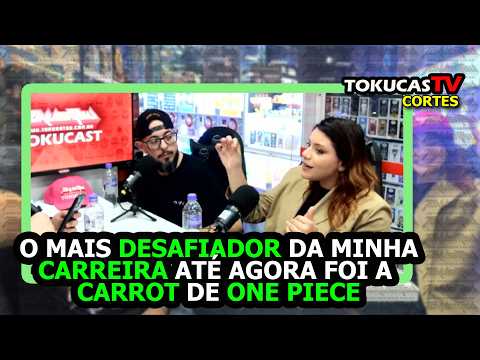 O mais desafiador da minha carreira foi o Carrot de One Piece [com Thay Marciano]