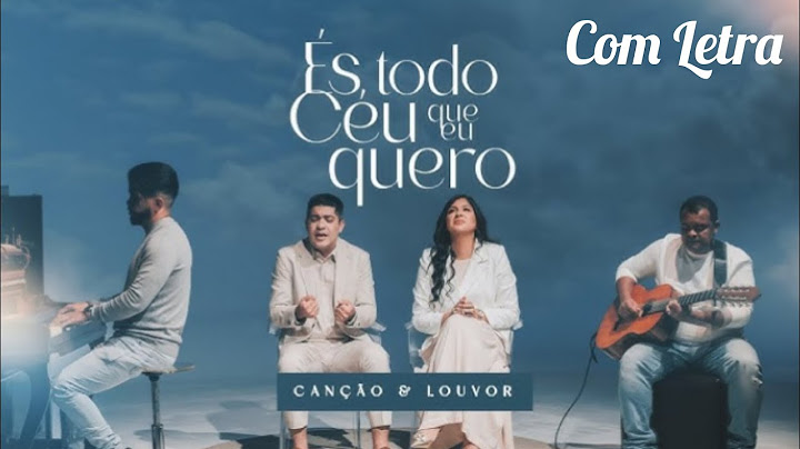 És, Todo Céu Que Eu Quero - Canção e Louvor (Com Letra)