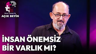 Sizce İnsan Önemsiz Bir Varlık Mı? Sinan Canan Ile Açık Beyin