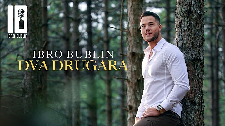 IBRO BUBLIN - DVA DRUGARA (OFFICIAL VIDEO)