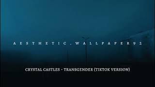 Crystal Castles - Transgender (Tiktok version)