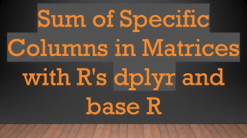 Sum of Specific Columns in Matrices with R