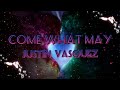 Justin Vasquez - COME WHAT MAY ( Lyrics )
