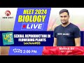 LIVE NEET 2024 | NEET BIOLOGY | NCERT-II | SEXUAL REPRODUCTION IN FLOWERING PLANTS (L-3)  #neet_2024