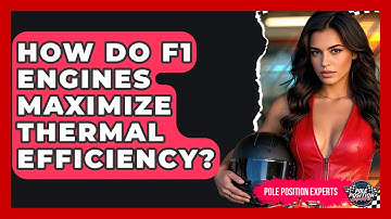 How Do F1 Engines Maximize Thermal Efficiency? - Pole Position Experts