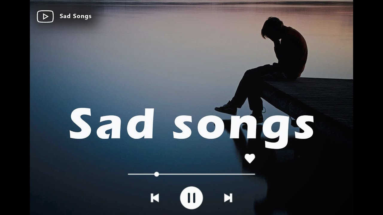 SAD SONGS SAD SONGS THAT WILL MAKE YOU YOU CRY SO HARD DEPRESSING SONG sad-songs-sad-songs-that-will-make-you-you-cry-so-hard-depressing-song