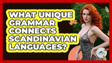 What Unique Grammar Connects Scandinavian Languages? - Unmapping Scandinavia