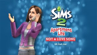 The Sims 2 Apartment Life Soundtrack - Not A Love Song - Uh Huh Her