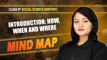 Mind Map - Introduction: How, When & Where | Class 8th SST (History) Chapter 1 | CBSE 2024-25