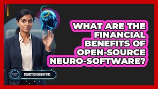 What Are The Financial Benefits Of Open-Source Neuro-Software?