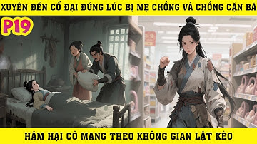 Xuyên Cổ Đại Đúng Lúc Bị Mẹ Chồng Độc Ác Và Chồng Cặn Bã Hại Cô Mang Theo Không Gian Lật Kèo | P19