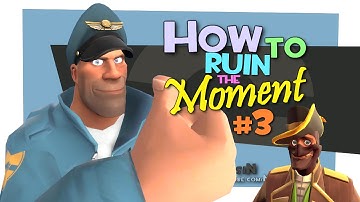 TF2: How to ruin the moment #3 [FUN]