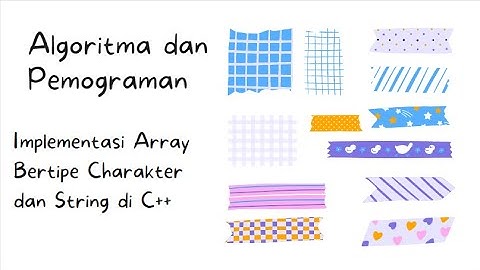 Temu#11.ep 3-Algoritma dan Pemograman 1-2021(Array Bertipe Char dan String dalam C++)