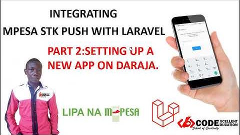 HOW TO INTEGRATE MPESA STK PUSH WITH LARAVEL: CREATING NEW APP ON SAFARICOM DARAJA API