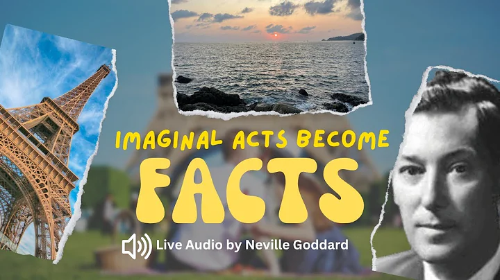 Imaginal Acts Become Facts | Neville Goddard