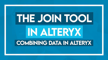 The Join Tool in Alteryx   Combining Data in Alteryx