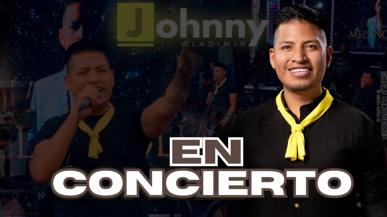 Johnny Wladimir - DESDE EL ESCENARIO  (EN VIVO) / Video Completo