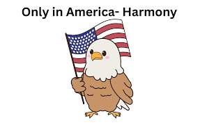 Only in America  Harmony