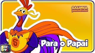 Para o Papai - Galinha Pintadinha 5