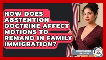 How Does Abstention Doctrine Affect Motions To Remand In Family Immigration?