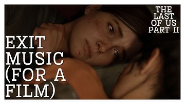 Radiohead - Exit Music (for a Film) | The Last of Us Part II Edit