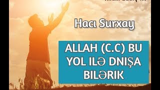 Allah (c.c) bu yol ilə dnışa bilərik - Hacı Surxay)