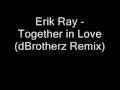 Erik Ray - Together in Love (dBrotherz Remix) *new*