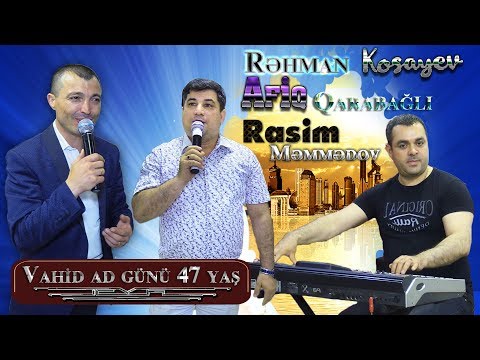 Afiq Qarabagli - Rehman Kosayev - Rasim Memmedov - Vahid ad gunu 47 yash - 14.05.2018