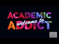 Welcome to ACADEMIC ADDICT!