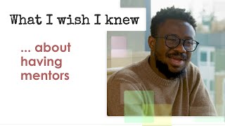 What I Wish I Knew ... about having mentors