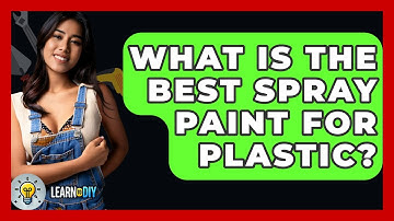 What Is The Best Spray Paint For Plastic? - LearnToDIY360.com