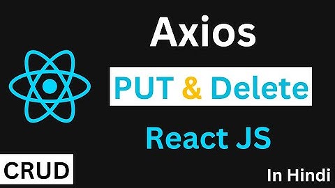 Axios PUT & Delete Request in React JS in Hindi | Axios PUT Request | Axios Delete Request | CRUD