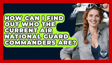 How Can I Find Out Who the Current Air National Guard Commanders Are? - Air Guard Commanders