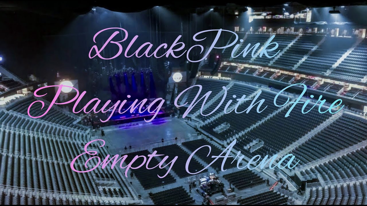 BLACKPINK - PLAYING WITH FIRE | Empty Arena Effect