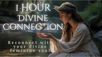 1 HOUR | Divine Feminine Connection Music | A Sacred Journey for Soul Reconnection & Inner Power