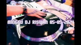 DJ RISWAN MINGGU 05-05-2024