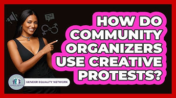 How Do Community Organizers Use Creative Protests? - Gender Equality Network
