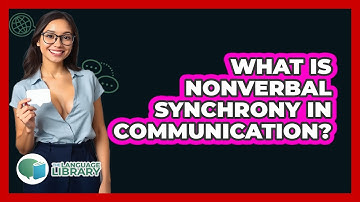 What Is Nonverbal Synchrony In Communication? - The Language Library