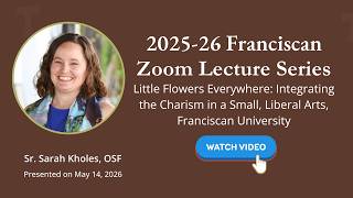Little Flowers Everywhere: Integrating the Charism in a Small, Liberal Arts, Franciscan University