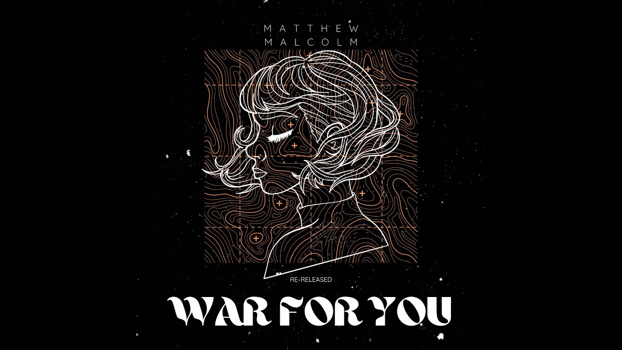 Watch MATTHEW MALCOLM - WAR FOR YOU (AUDIO) on YouTube Watch MATTHEW MALCOLM - WAR FOR YOU (AUDIO) on YouTube