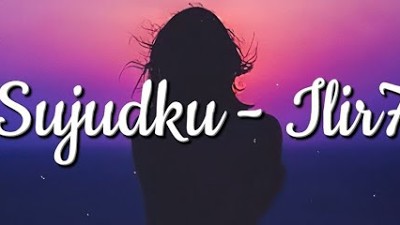 Sujudku - Ilir7 (Lirik)