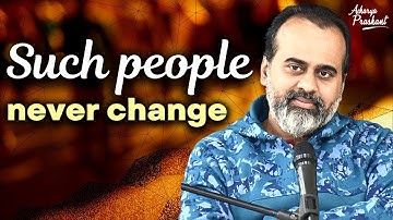 Such people never change! || Acharya Prashant