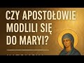 Czy Apostołowie Modlili Się Do Maryi?