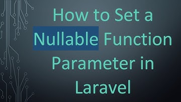 How to Set a Nullable Function Parameter in Laravel