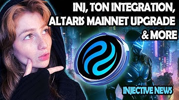 INJECTIVE CRYPTO NEWS: INJ, TON INTEGRATION, ALTARIS MAINNET UPGRADE & MORE!!