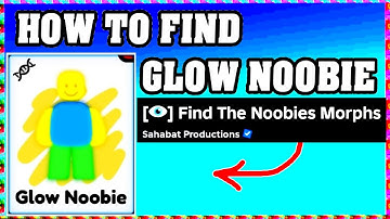 How To Find GLOW NOOBIE in FIND THE NOOBIES MORPHS ROBLOX [Update] [walkthrough]